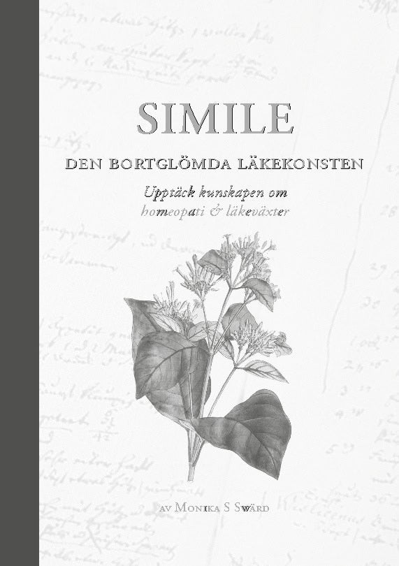 Monika S Swärd : Simile - den bortglömda läkekonsten : upptäck kunskapen om homeopati & läkeväxter