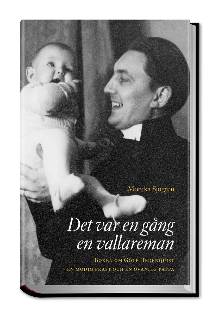 Monika Sjögren : Det var en gång en vallareman : boken om Göte Hedenquist - en modig präst och en ovanlig pappa