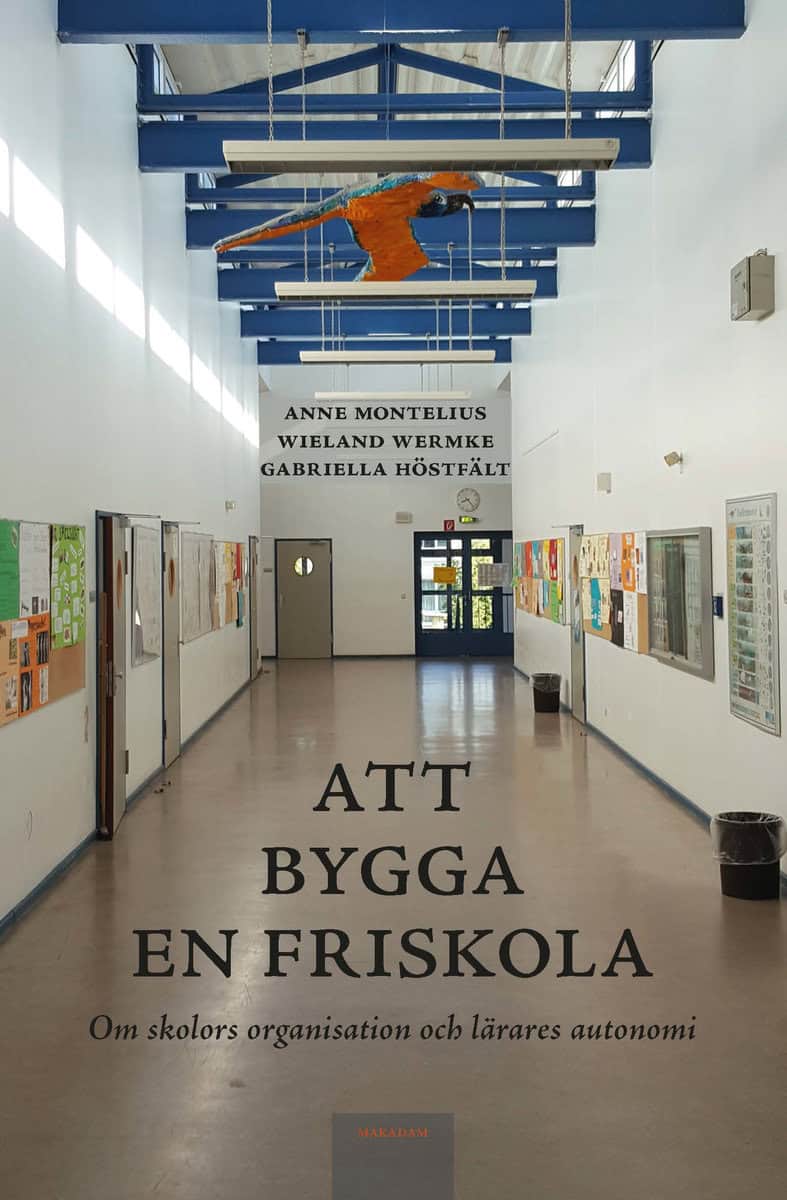 Montelius, Anne ; Wermke, Wieland ; Höstfält, Gabriella : Att bygga en friskola