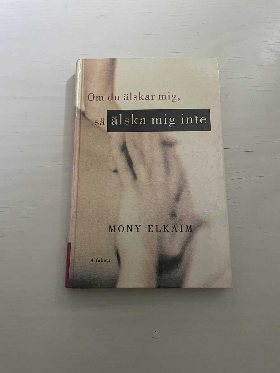 Mony Elkaïm : Om du älskar mig, så älska mig inte