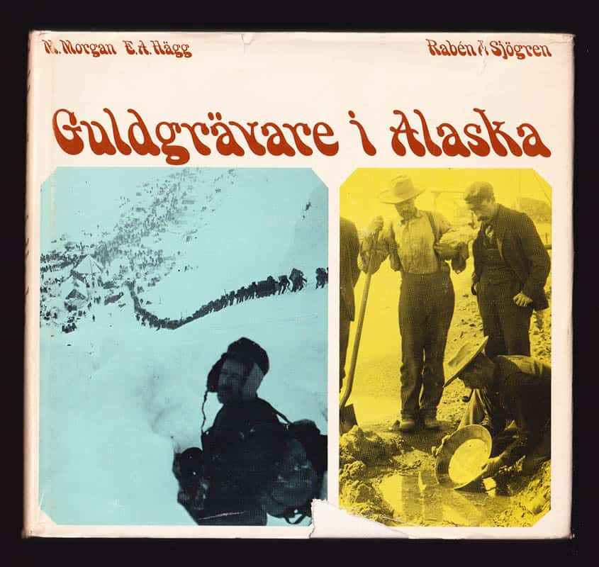 Morgan, Murray ; Hägg, Eric A. (1868-1955) : Guldgrävare i Alaska. Ett Klondike-album