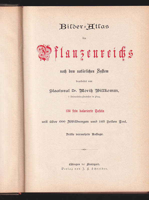 Moritz Willkomm : Bilder-Atlas des Pflanzenreichs nach dem natürlichen System bearbeitet von Dr. Moritz Willkomm, Universitäts-Prof. in Prag. 124 fein kolorierte Tafeln mit über 600 Abbildungen und 143 Seiten Text