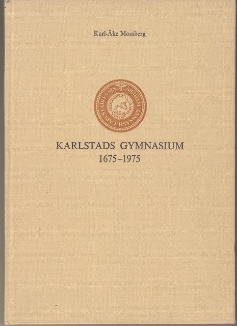 Mossberg Karl-Åke : Karlstads Gymnasium 1675-1975