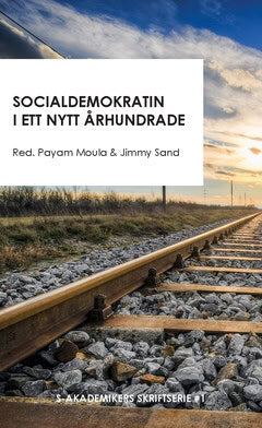 Moula, Payam ; Sand, Jimmy [red.] : Socialdemokratin i ett nytt århundrade