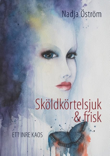 Nadja Öström : Sköldkörtelsjuk och frisk : ett inre kaos