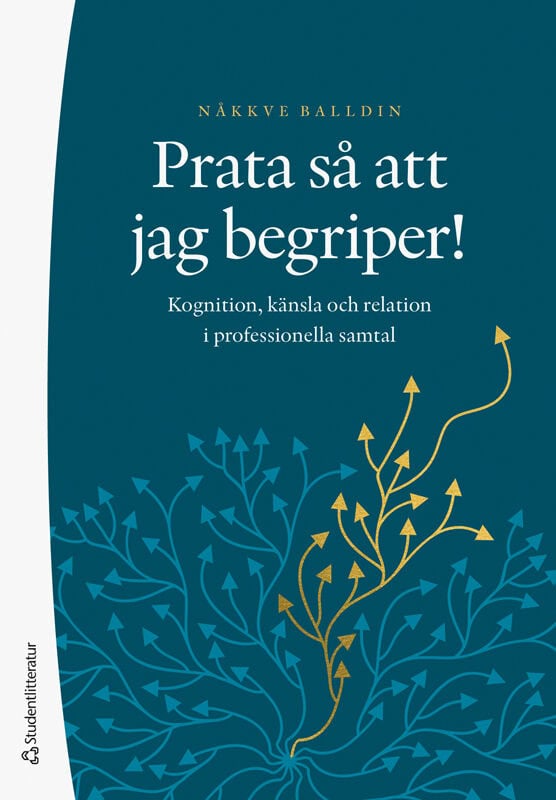 Nåkkve Balldin : Prata så att jag begriper! : kognition, känsla och relation i professionella samtal