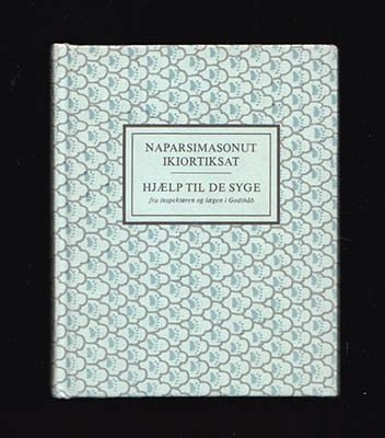 Naparsimasonut ikiortiksat. Hjælp til de Syge fra Inspektøren og Lægen i Godthåb. Trykt i Grønland 1856