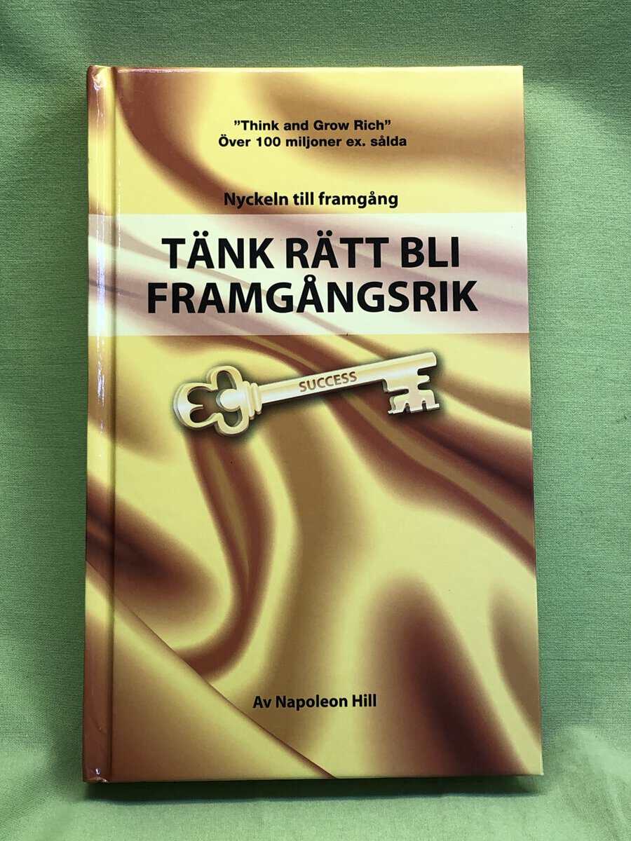 Napoleon Hill : Tänk rätt, bli framgångsrik!