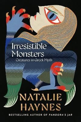 Natalie Haynes : Irresistible Monsters