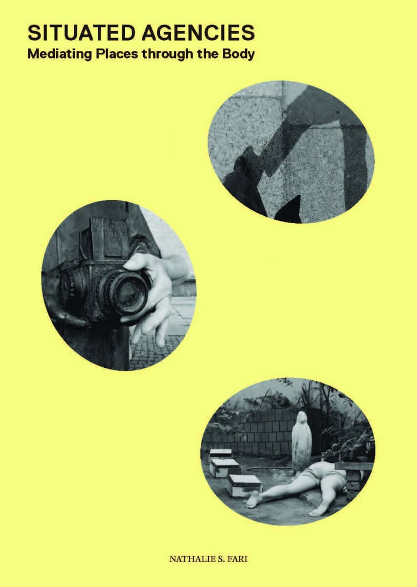 Nathalie S. Fari : Situated agencies : mediating places through the body