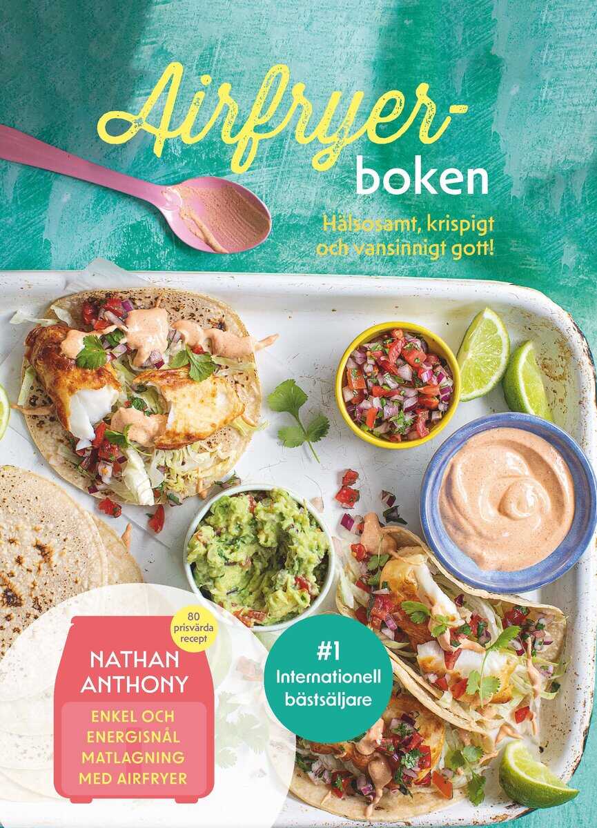Nathan Anthony : Airfryer-boken : hälsosamt, krispigt och vansinnigt gott