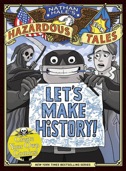 Nathan Hale : Let's Make History! (Nathan Hale's Hazardous Tales)