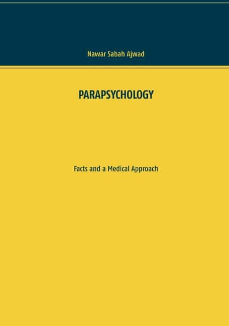 Nawar Sabah Ajwad : PARAPSYCHOLOGY : Facts and a Medical Approach