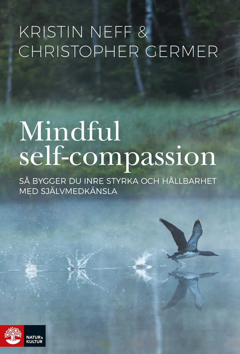 Neff, Kristin ; Germer, Christopher : Mindful self-compassion : så bygger du inre styrka och hållbarhet med själv