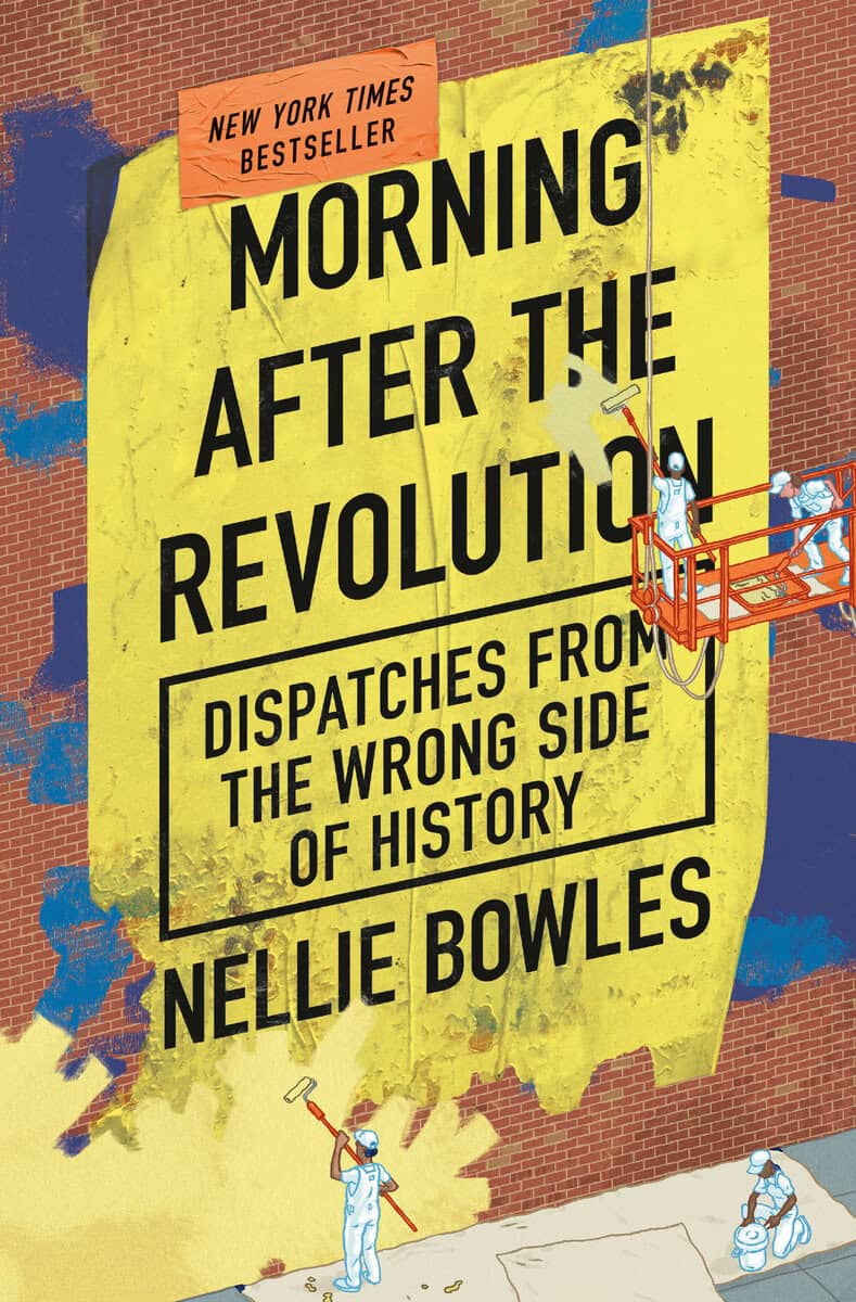 Nellie Bowles : Morning After the Revolution