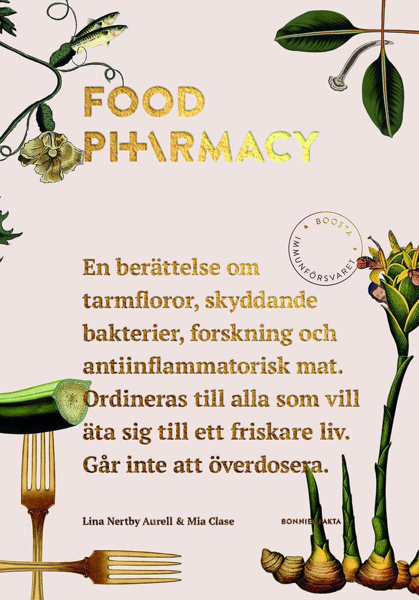 Nertby Aurell, Lina ; Clase, Mia : Food Pharmacy : en berättelse om tarmfloror, snälla bakterier, forskning och antiinflammatorisk mat