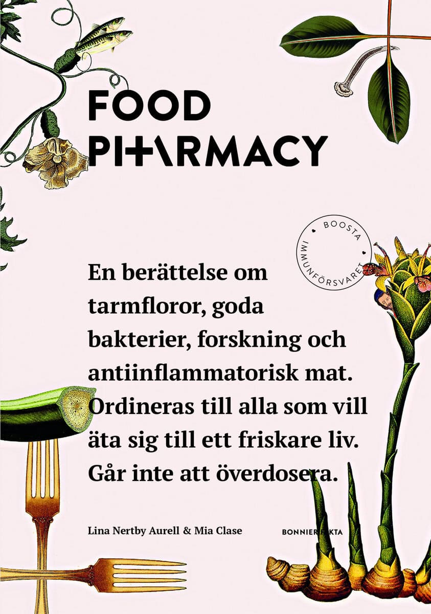 Nertby Aurell, Lina ; Clase, Mia : Food Pharmacy : en berättelse om tarmfloror, snälla bakterier, forskning och antiinflammatorisk mat