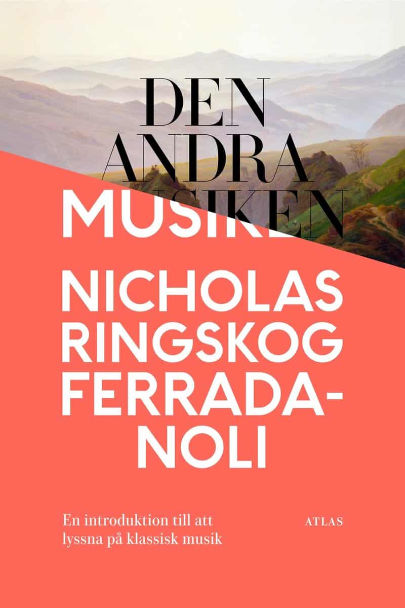 Nicholas Ringskog Ferrada-Noli : Den andra musiken : en introduktion till att lyssna på klassisk musik