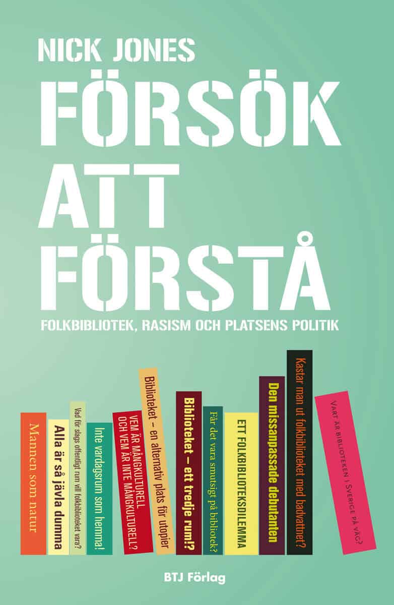 Nick Jones : Försök att förstå : folkbibliotek, rasism och platsens politik