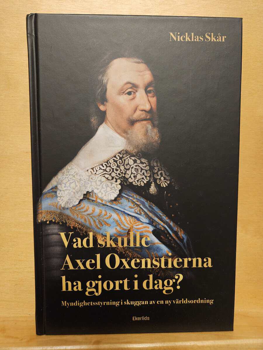 Nicklas Skår : Vad skulle Axel Oxenstierna ha gjort i dag?