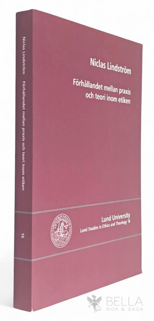 Niclas Lindström : Förhållandet mellan praxis och teori inom etiken