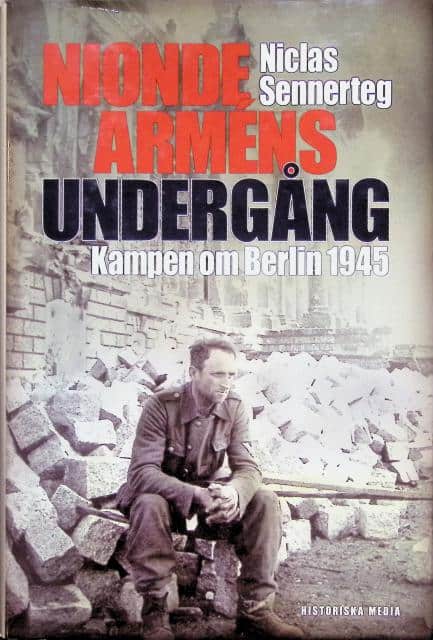 Niclas Sennerteg : Nionde arméns undergång Kampen om Berlin 1945