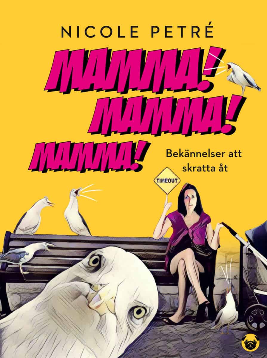 Nicole Petré : Mamma! Mamma! Mamma! : Bekännelser att skratta åt