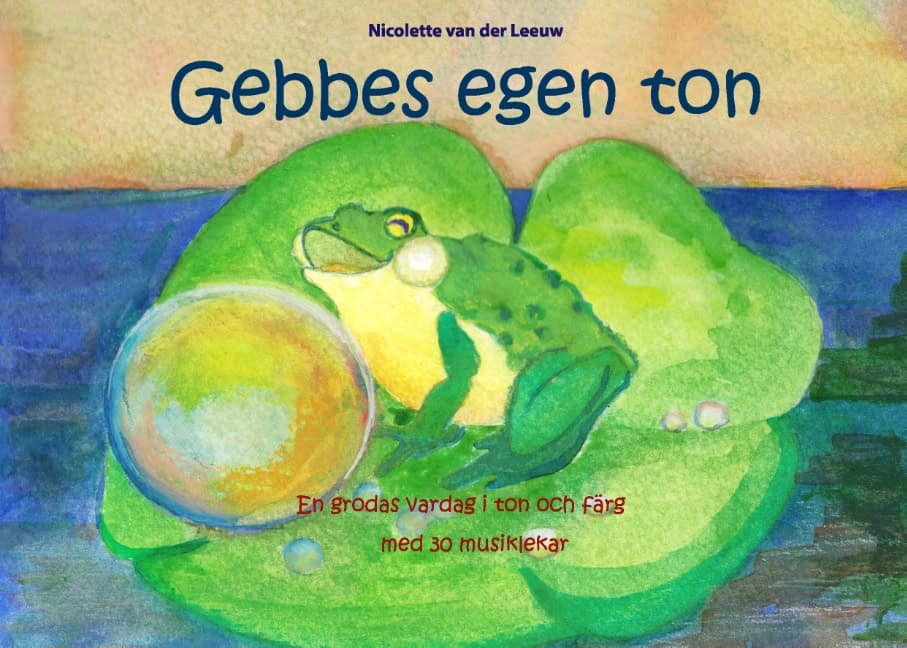 Nicolette van der Leeuw : Gebbes egen ton : en grodas vardag i ton och färg med 30 musiklekar
