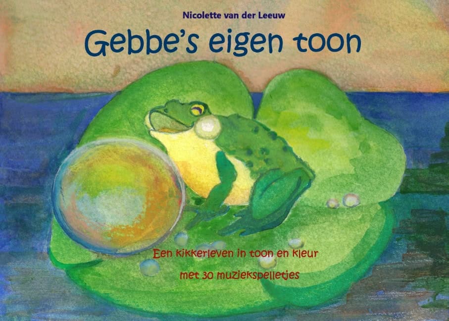 Nicolette van der Leeuw : Gebbe's eigen toon : een kikkerleven in toon en kleur met 30 muziekspelletj