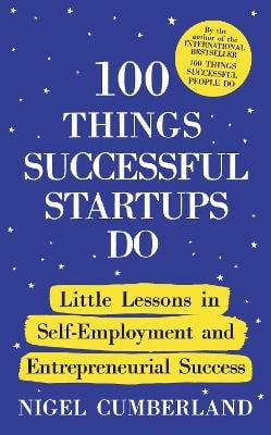 Nigel Cumberland : 100 Things Successful Startups Do