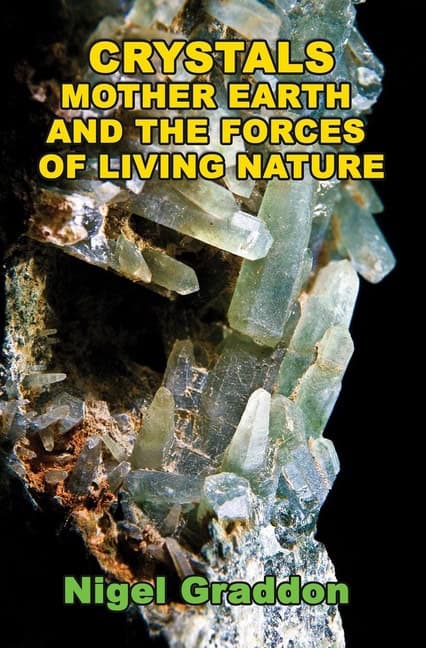 Nigel Graddon : Crystals, Mother Earth And The Forces Of Living Nature