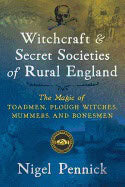Nigel Pennick : Witchcraft And Secret Societies Of Rural England