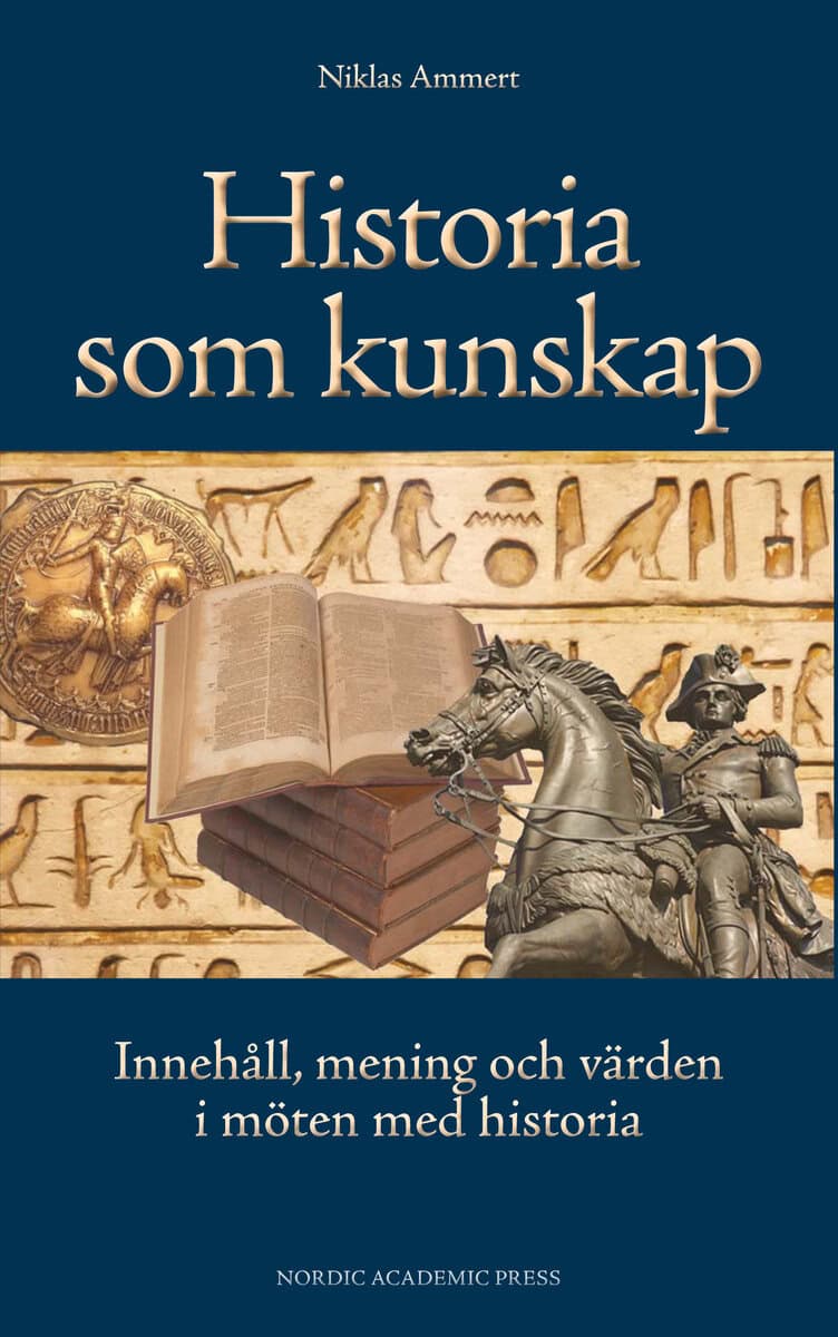 Niklas Ammert : Historia som kunskap : innehåll, mening och värden i möten med historia