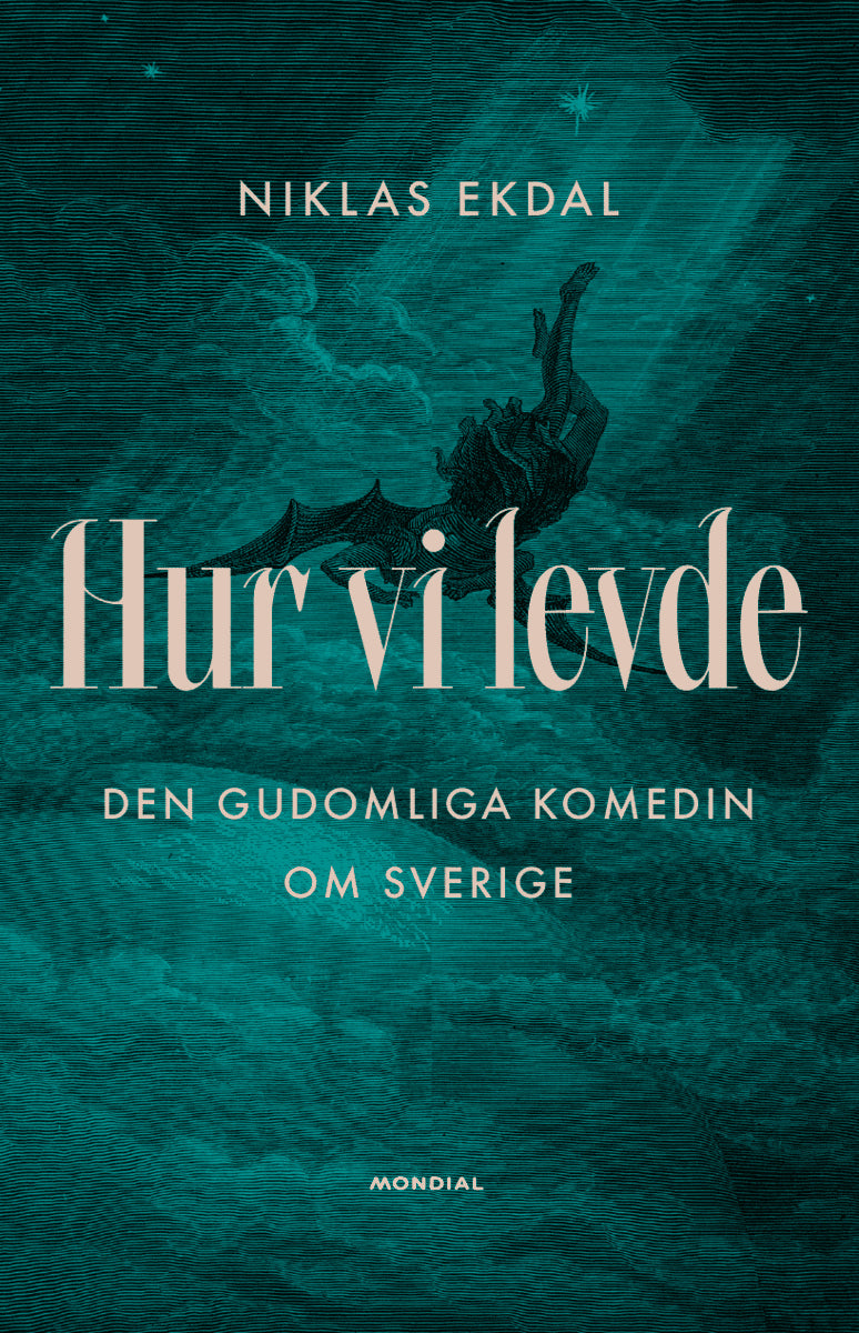 Niklas Ekdal : Hur vi levde : den gudomliga komedin om Sverige