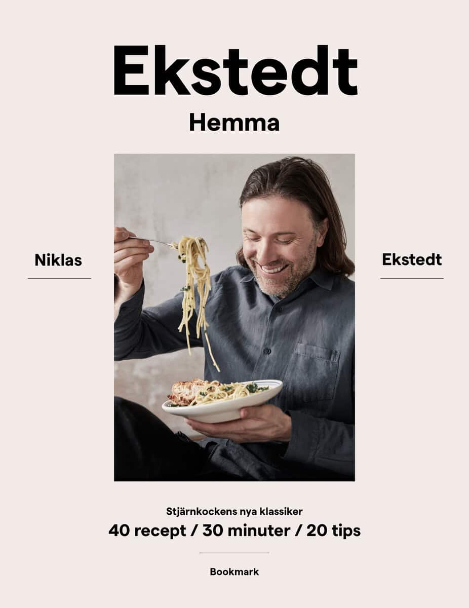 Niklas Ekstedt : Ekstedt hemma : stjärnkockens nya klassiker - 40 recept / 30 minuter / 20 tips
