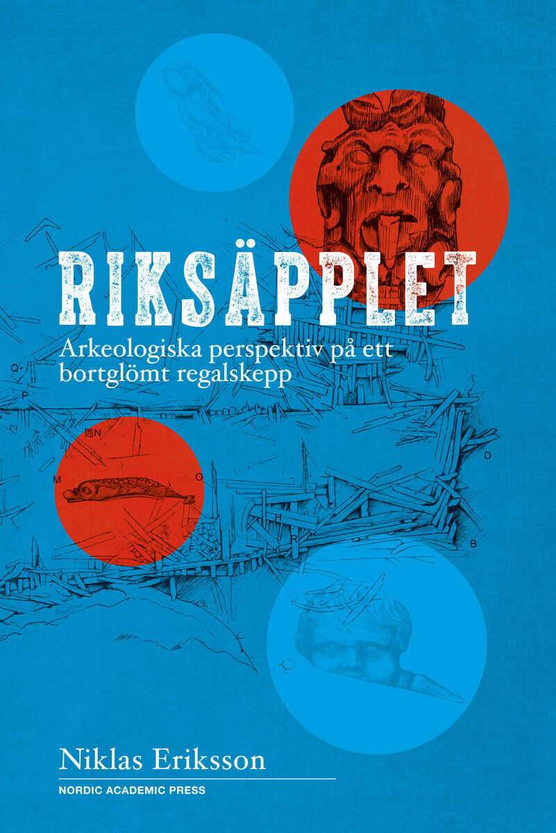 Niklas Eriksson : Riksäpplet : arkeologiska perspektiv på ett bortglömt regalskepp
