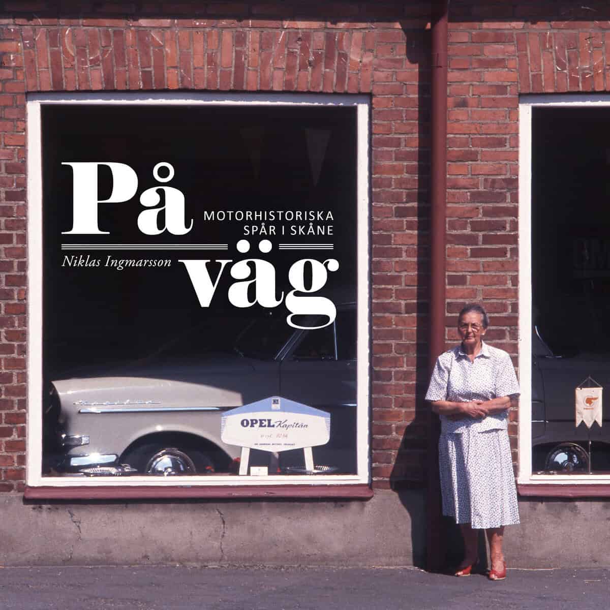 Niklas Ingmarsson : På väg : motorhistoriska spår i Skåne