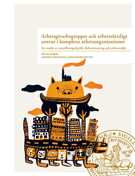 Niklas Selberg : Arbetsgivarbegreppet och arbetsrättsligt ansvar i komplexa arbetsorganisationer