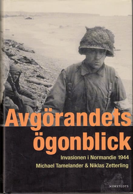 Zetterling, Niklas  Tamelander, Michael : Avgörandets ögonblick Invasionen i Normandie 1944