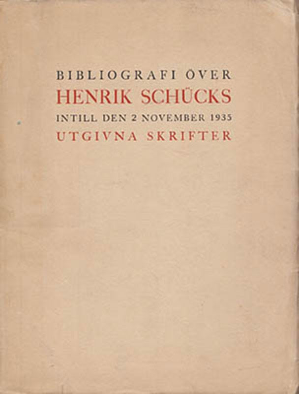 Nils Afzelius : Bibliografi över Henrik Schücks intill den 2 november 1935 utgivna skrifter [Schück, Henrik (1855-1947)]