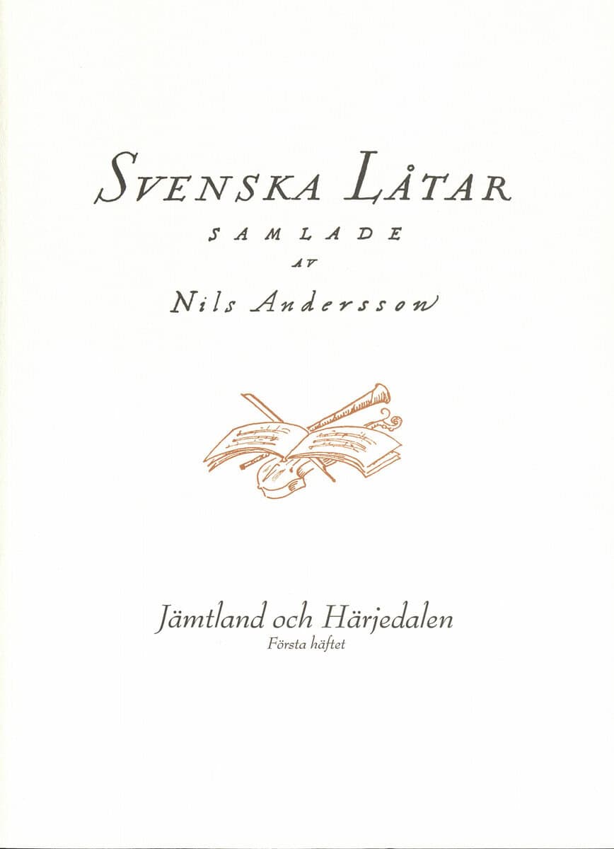 Nils Andersson : Svenska låtar Jämtland och Härjedalen, Första häftet