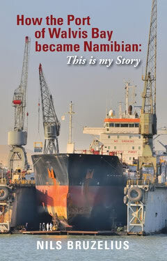 Nils Bruzelius : How the port of Walvis Bay became Namibian
