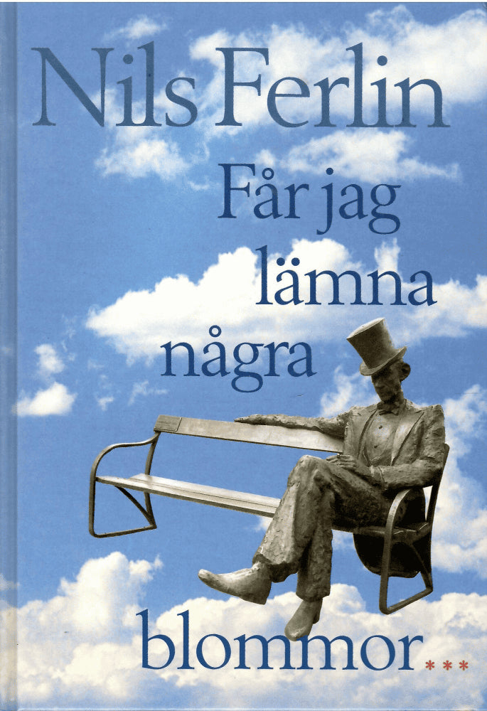Nils Ferlin : Får jag lämna några blommor-