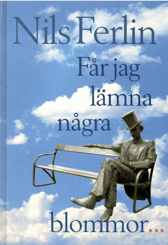 Nils Ferlin : Får jag lämna några blommor-. Alla Nils ferlins dikter i en volym