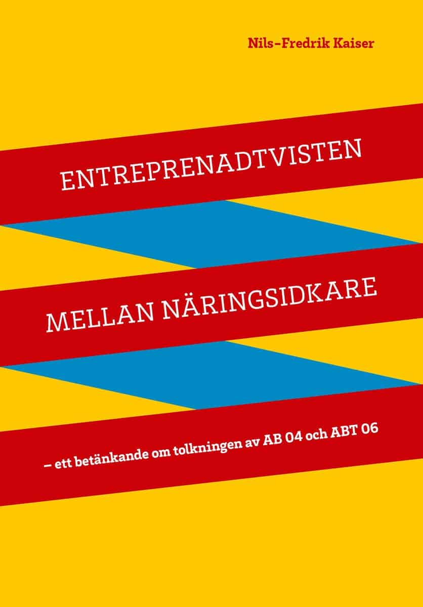 Nils-Fredrik Kaiser : Entreprenadtvisten mellan näringsidkare : ett betänkande om tolkningen av AB 04 och ABT 06