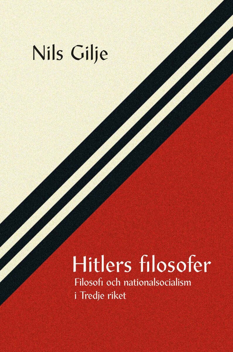 Nils Gilje : Hitlers filosofer : filosofi och nationalsocialism i Tredje riket