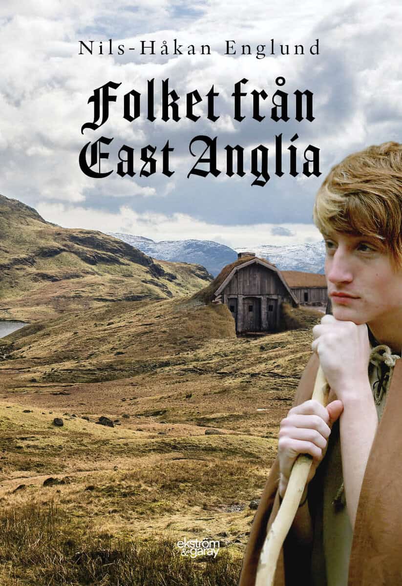 Nils-Håkan Englund : Folket från East Anglia : en berättelse om en mjölnarfamiljs öden och äventyr