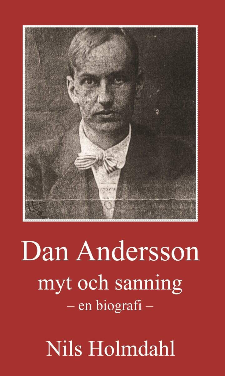 Nils Holmdahl : Dan Andersson - myt och sanning