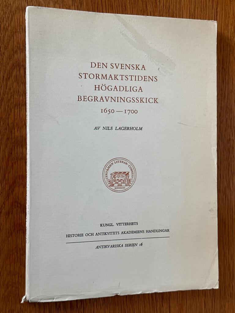 Nils Lagerholm : Den svenska stormaktstidens högadliga begravningsskick 1650-1700