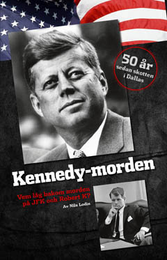 Nils Lodin : Kennedy-morden : vem låg bakom morden på JFK och Robert K?